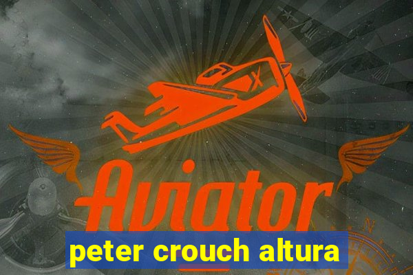 peter crouch altura